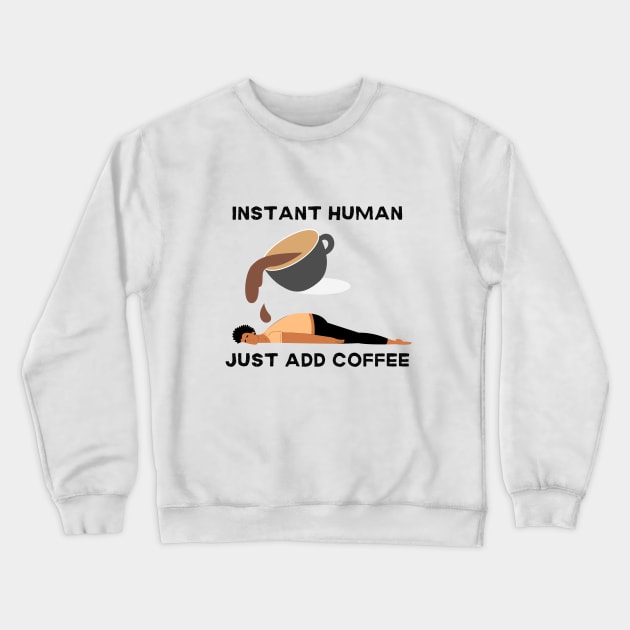 Instant human, just add coffee Crewneck Sweatshirt by Artpassion